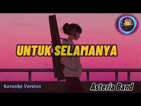 Download MP3 Asteria Band - Untuk Selamanya (Karaoke Version) by AmierMusik