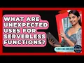 What Are Unexpected Uses For Serverless Functions - Server Logic Simplified