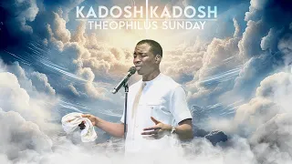kadosh kadosh intercessory worship theophilus sunday