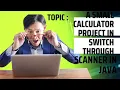 A Small calculator Project in Switch through Scanner in Java