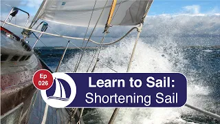 Ep 26: Learn to  Sail: Part 14: Shortening Sail