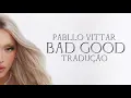 Pabllo Vittar - BAD GOOD (Tradução)