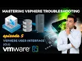 Mastering VMware vSphere Troubleshooting Vsphere User Interface CLI Ep 5