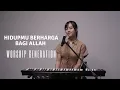 Download Lagu HIDUPMU BERHARGA BAGI ALLAH - WORSHIP GENERATION | COVER BY MICHELA THEA