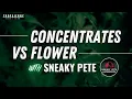 Concentrates or Flower Sneaky Pete