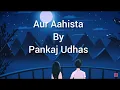 Download Lagu Aur Aahista | Lyrics | Pankaj Udhas | Slowed+Reverb | Long drive treks |