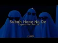 Subah Hone Na De [( Slowed And Reverb )] Music Lover
