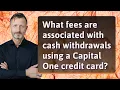 What fees are associated with cash wit rawals using a Capital One credit card
