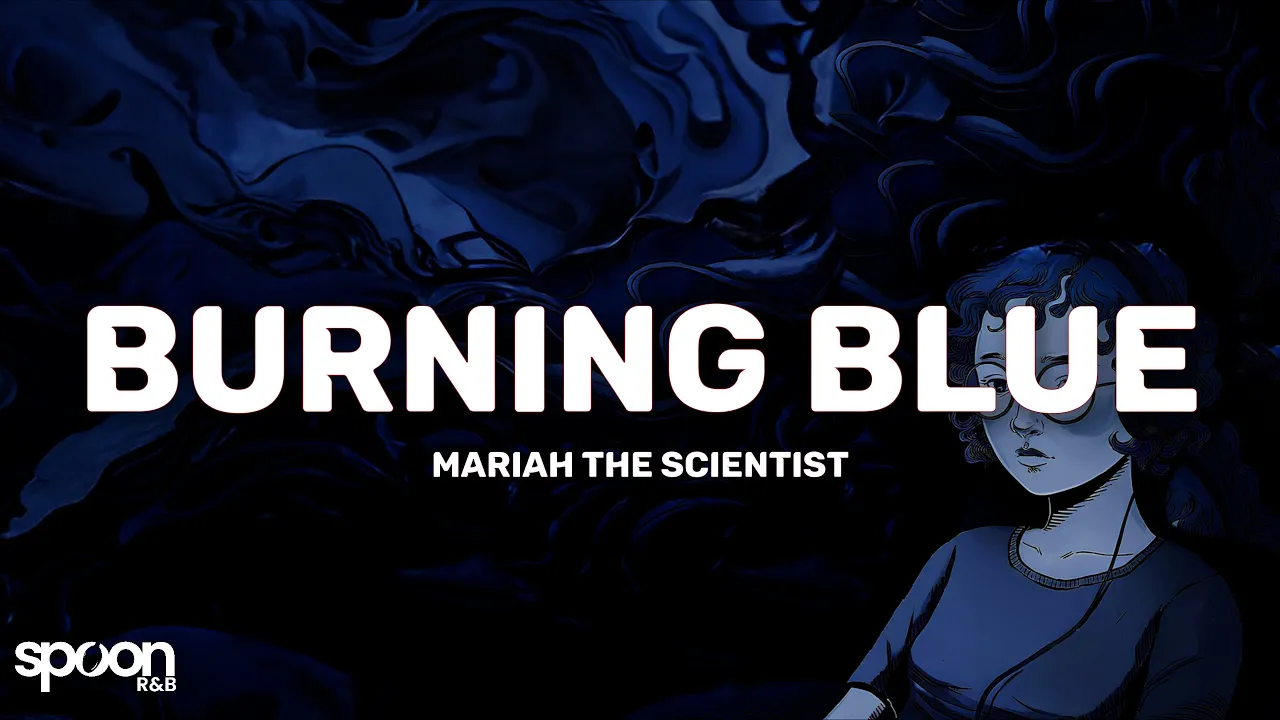 Mariah the Scientist - Burning Blue (Lyrics) Mariah the Scientist - Burning Blue (Lyrics)
