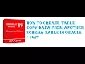 How to Create table Copy data from another schema table in Oracle11g