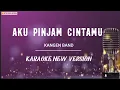 Download Lagu Kangen Band - Aku Pinjam Cintamu ( Karaoke New Version )