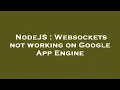 NodeJS Websockets not working on Google App Engine