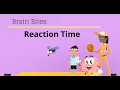 Brain Bites - Reaction time