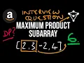 Amazon Interview Question - Maximum Product Subarray