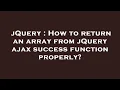 jQuery How to return an array from jQuery ajax success function properly