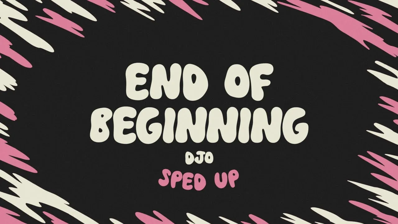 Djo - End of Beginning (sped up + lyrics)