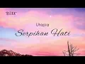 Download Lagu Utopia - Serpihan Hati | Lirik Lagu Indonesia ( Lyrics )