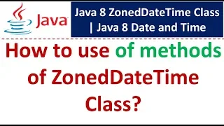 How to use of methods of ZonedDateTime Class Java 8 Date and Time