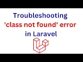 Class not found error in Laravel