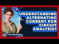 Understanding Alternating Current For Circuit Analysis - Electrical Engineering Essentials