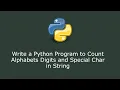Write a Python Program to Count Alphabets Digits and Special Char in String