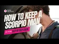 6 Ways to Keep a Scorpio Man Wanting You Without Losing Yourself