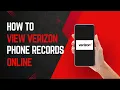 A Full Guide On How To View Verizon Phone Records Online