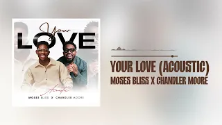 Moses Bliss & Chandler Moore - Your Love (Acoustic) [Official Audio]