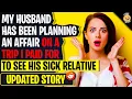 My Husband Has Been Planning An Affair On A TRIP I PAID FOR To See His Sick Relative | Reddit