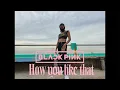 Download Lagu How You Like That - BLACKPINK Dance Cover #01 || Leo D