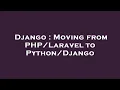 Django Moving from to