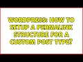 Wordpress How to setup a permalink structure for a custom post type