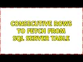 Consecutive Rows to fetch from SQL server table