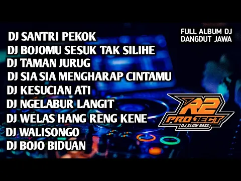 Download MP3 DJ FULL ALBUM PILIHAN DANGDUT JAWA || SANTRI PEKOK || BY R2 PROJECT REMIX