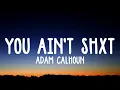 You Ain't Shxt" - Adam Calhoun ft. Colt Ford lyrics