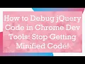 How to Debug jQuery Code in Chrome Dev Tools Stop Getting Minified Code