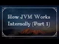 JVM Part 1 - What is JVM and How it works JVM Internal Architecture