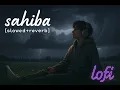 Lagu Sahiba [Slowed + Reverb] Lofi 🌙| Aditya Rikhari, Ankita Chhetri | T-Series | #sahiba #chillvibes