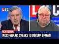 Nick Ferrari speaks to former Prime Minister Gordon Brown LBC