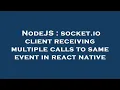 NodeJS socket io client receiving multiple calls to same event in react native