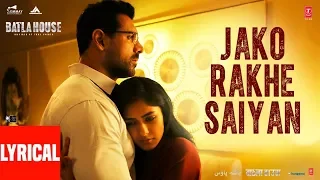 lyrical jako rakhe saiyan batla house john abraham rochak feat navraj hans