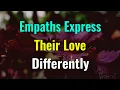 5 Things Empaths Express Their Love Differently The Love Language of an Empath
