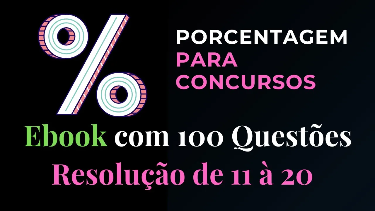 Porcentagem para Concursos - Ebook com 100 Questões + Gabarito  - Respostas de 11 à 20