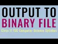 Output To Binary File in Java Class 11 ISC Computer Science