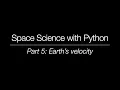 Space Science with Python - Part 5 Earth s velocity
