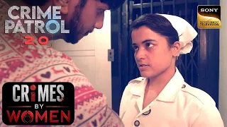 Nurse’s Disappearance | Crime Patrol 2.0 | Crimes By Women | Sign up for Sony LIV on YouTube