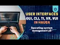 User Interfaces GUI vs CLI Operating System Management in Hausa