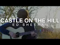 Castle on the Hill - Ed Sheeran - Fingerstyle Guitar Cover