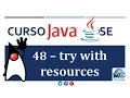Tutorial Java SE - 48 try with resources