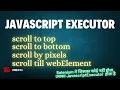 JavaScriptExecutor Scrolling in Selenium Scroll to Top Bottom Pixels scroll to Element